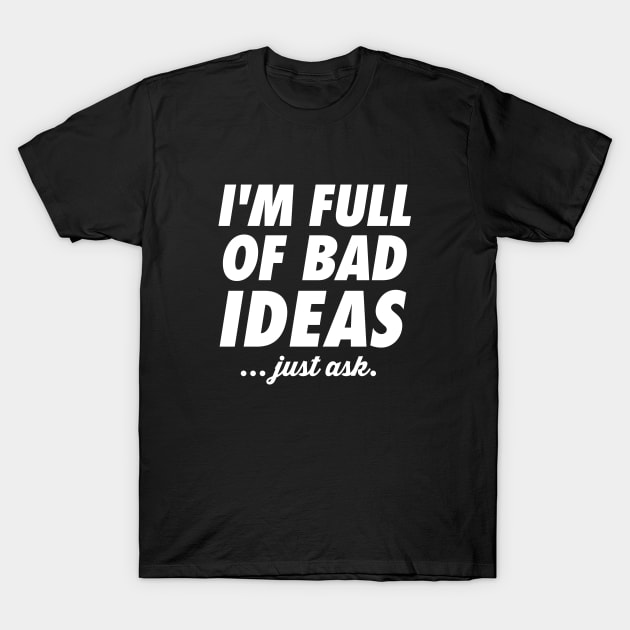 Full of bad ideas T-Shirt by Andreeastore  